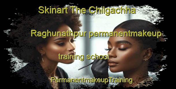 Skinart The Chilgachha Raghunathpur permanentmakeup training school | #PermanentmakeupTraining #PermanentmakeupClasses #SkinartTraining-Bangladesh