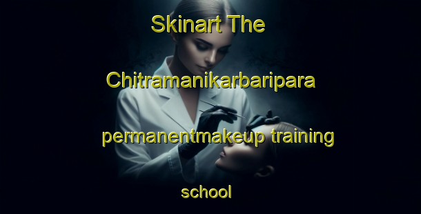 Skinart The Chitramanikarbaripara permanentmakeup training school | #PermanentmakeupTraining #PermanentmakeupClasses #SkinartTraining-Bangladesh