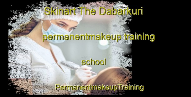 Skinart The Dabarkuri permanentmakeup training school | #PermanentmakeupTraining #PermanentmakeupClasses #SkinartTraining-Bangladesh