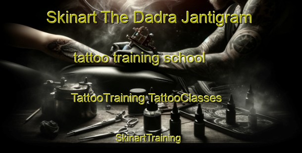 Skinart The Dadra Jantigram tattoo training school | #TattooTraining #TattooClasses #SkinartTraining-Bangladesh