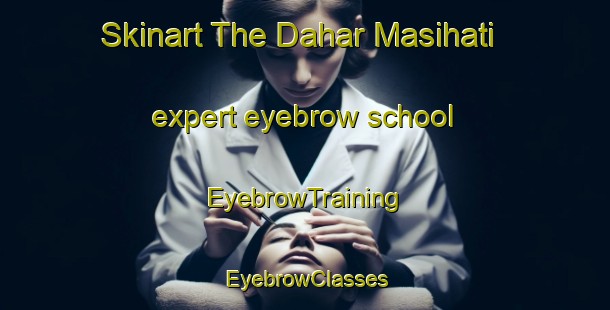 Skinart The Dahar Masihati expert eyebrow school | EyebrowTraining | EyebrowClasses | SkinartTraining-Bangladesh