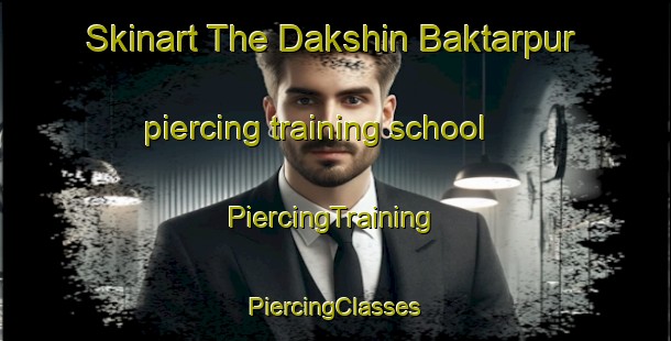 Skinart The Dakshin Baktarpur piercing training school | #PiercingTraining #PiercingClasses #SkinartTraining-Bangladesh