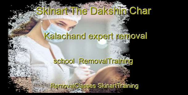 Skinart The Dakshin Char Kalachand expert removal school | #RemovalTraining #RemovalClasses #SkinartTraining-Bangladesh