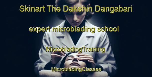 Skinart The Dakshin Dangabari expert microblading school | #MicrobladingTraining #MicrobladingClasses #SkinartTraining-Bangladesh