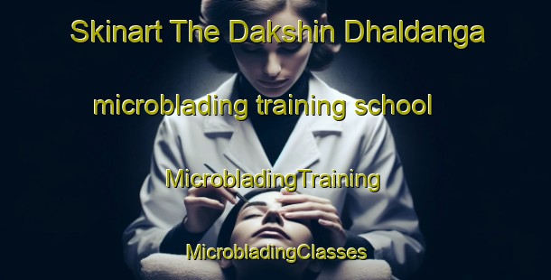 Skinart The Dakshin Dhaldanga microblading training school | #MicrobladingTraining #MicrobladingClasses #SkinartTraining-Bangladesh