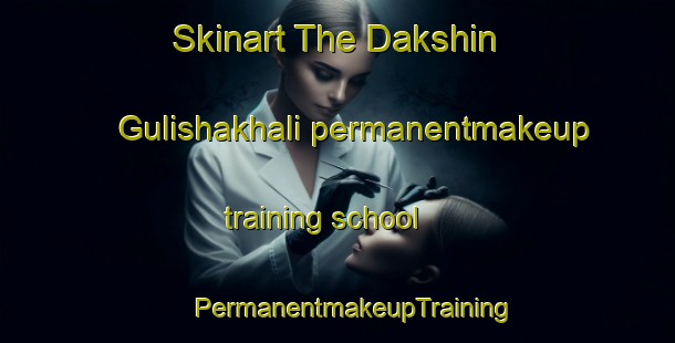 Skinart The Dakshin Gulishakhali permanentmakeup training school | #PermanentmakeupTraining #PermanentmakeupClasses #SkinartTraining-Bangladesh