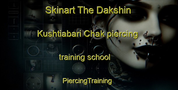 Skinart The Dakshin Kushtiabari Chak piercing training school | #PiercingTraining #PiercingClasses #SkinartTraining-Bangladesh