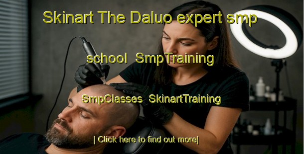 Skinart The Daluo expert smp school | SmpTraining | SmpClasses | SkinartTraining-Bangladesh
