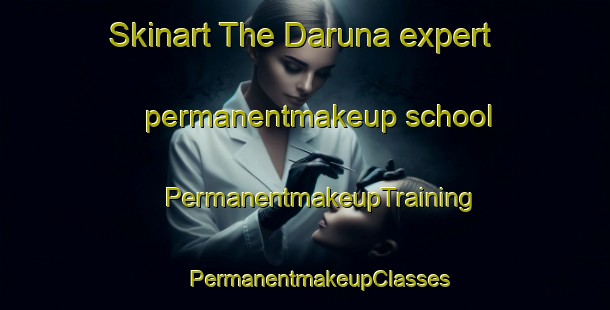 Skinart The Daruna expert permanentmakeup school | #PermanentmakeupTraining #PermanentmakeupClasses #SkinartTraining-Bangladesh