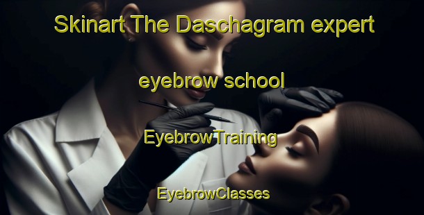Skinart The Daschagram expert eyebrow school | EyebrowTraining | EyebrowClasses | SkinartTraining-Bangladesh