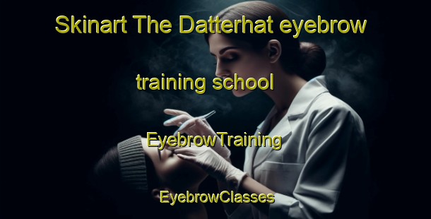 Skinart The Datterhat eyebrow training school | EyebrowTraining | EyebrowClasses | SkinartTraining-Bangladesh