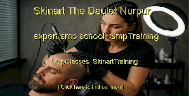Skinart The Daulat Nurpur expert smp school | SmpTraining | SmpClasses | SkinartTraining-Bangladesh