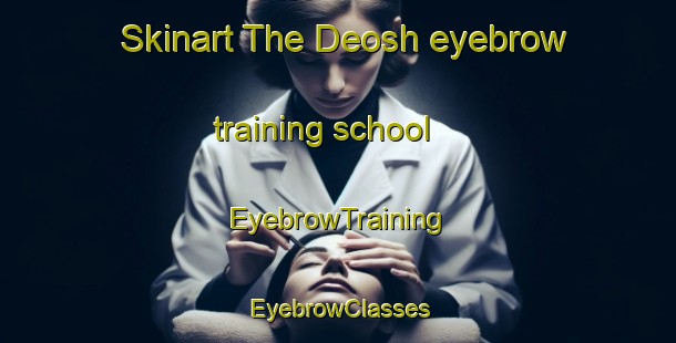 Skinart The Deosh eyebrow training school | EyebrowTraining | EyebrowClasses | SkinartTraining-Bangladesh