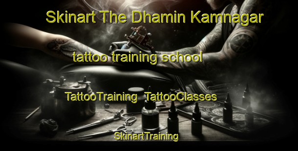 Skinart The Dhamin Kamnagar tattoo training school | TattooTraining | TattooClasses | SkinartTraining-Bangladesh