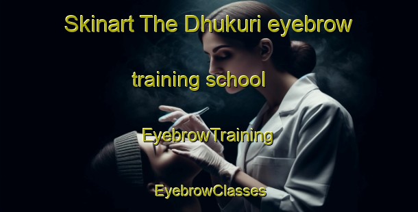 Skinart The Dhukuri eyebrow training school | EyebrowTraining | EyebrowClasses | SkinartTraining-Bangladesh