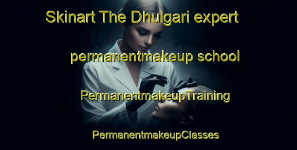 Skinart The Dhulgari expert permanentmakeup school | #PermanentmakeupTraining #PermanentmakeupClasses #SkinartTraining-Bangladesh