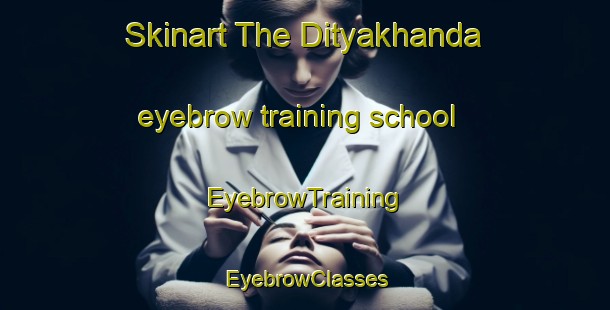 Skinart The Dityakhanda eyebrow training school | EyebrowTraining | EyebrowClasses | SkinartTraining-Bangladesh