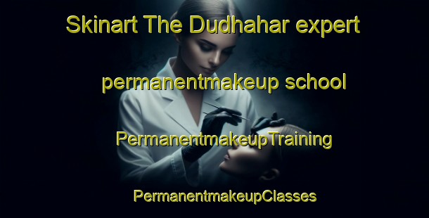 Skinart The Dudhahar expert permanentmakeup school | #PermanentmakeupTraining #PermanentmakeupClasses #SkinartTraining-Bangladesh