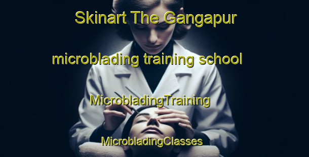 Skinart The Gangapur microblading training school | MicrobladingTraining | MicrobladingClasses | SkinartTraining-Bangladesh
