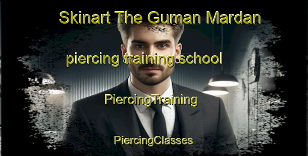 Skinart The Guman Mardan piercing training school | #PiercingTraining #PiercingClasses #SkinartTraining-Bangladesh