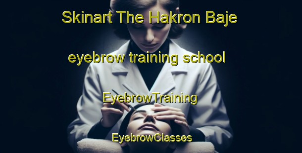 Skinart The Hakron Baje eyebrow training school | EyebrowTraining | EyebrowClasses | SkinartTraining-Bangladesh