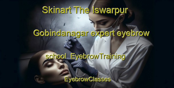 Skinart The Iswarpur Gobindanagar expert eyebrow school | EyebrowTraining | EyebrowClasses | SkinartTraining-Bangladesh