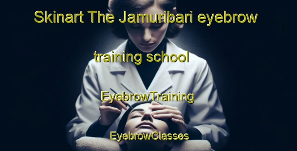 Skinart The Jamuribari eyebrow training school | EyebrowTraining | EyebrowClasses | SkinartTraining-Bangladesh