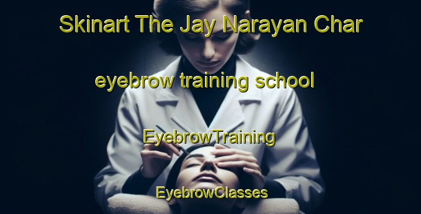 Skinart The Jay Narayan Char eyebrow training school | EyebrowTraining | EyebrowClasses | SkinartTraining-Bangladesh