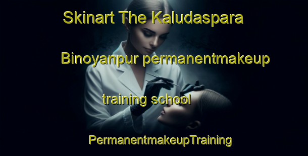 Skinart The Kaludaspara Binoyanpur permanentmakeup training school | #PermanentmakeupTraining #PermanentmakeupClasses #SkinartTraining-Bangladesh