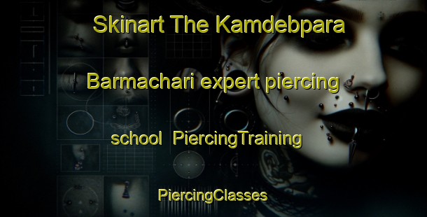 Skinart The Kamdebpara Barmachari expert piercing school | #PiercingTraining #PiercingClasses #SkinartTraining-Bangladesh