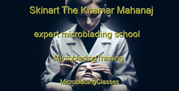 Skinart The Khamar Mahanaj expert microblading school | #MicrobladingTraining #MicrobladingClasses #SkinartTraining-Bangladesh