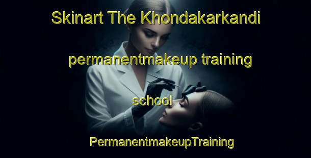 Skinart The Khondakarkandi permanentmakeup training school | #PermanentmakeupTraining #PermanentmakeupClasses #SkinartTraining-Bangladesh