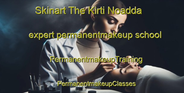 Skinart The Kirti Noadda expert permanentmakeup school | #PermanentmakeupTraining #PermanentmakeupClasses #SkinartTraining-Bangladesh