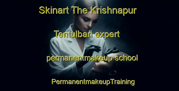 Skinart The Krishnapur Tentulbari expert permanentmakeup school | #PermanentmakeupTraining #PermanentmakeupClasses #SkinartTraining-Bangladesh