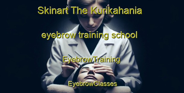 Skinart The Kurikahania eyebrow training school | EyebrowTraining | EyebrowClasses | SkinartTraining-Bangladesh