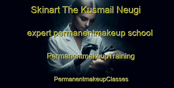 Skinart The Kusmail Neugi expert permanentmakeup school | #PermanentmakeupTraining #PermanentmakeupClasses #SkinartTraining-Bangladesh