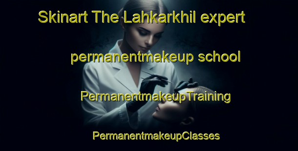 Skinart The Lahkarkhil expert permanentmakeup school | #PermanentmakeupTraining #PermanentmakeupClasses #SkinartTraining-Bangladesh