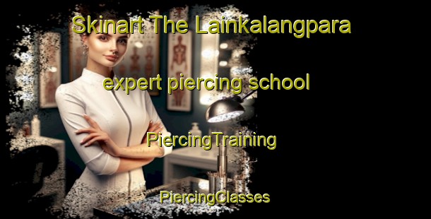 Skinart The Lainkalangpara expert piercing school | #PiercingTraining #PiercingClasses #SkinartTraining-Bangladesh