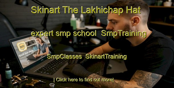 Skinart The Lakhichap Hat expert smp school | SmpTraining | SmpClasses | SkinartTraining-Bangladesh