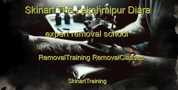 Skinart The Lakshmipur Diara expert removal school | #RemovalTraining #RemovalClasses #SkinartTraining-Bangladesh