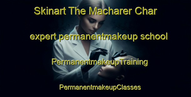 Skinart The Macharer Char expert permanentmakeup school | #PermanentmakeupTraining #PermanentmakeupClasses #SkinartTraining-Bangladesh