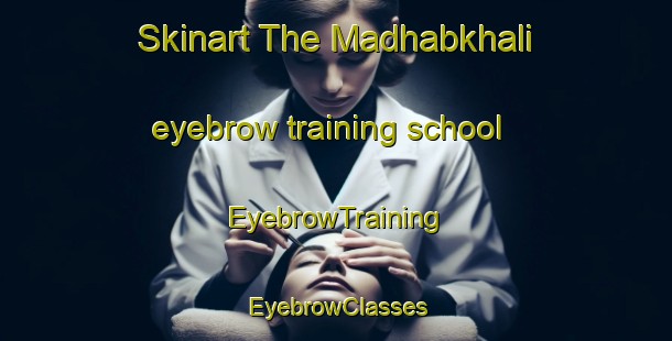 Skinart The Madhabkhali eyebrow training school | EyebrowTraining | EyebrowClasses | SkinartTraining-Bangladesh