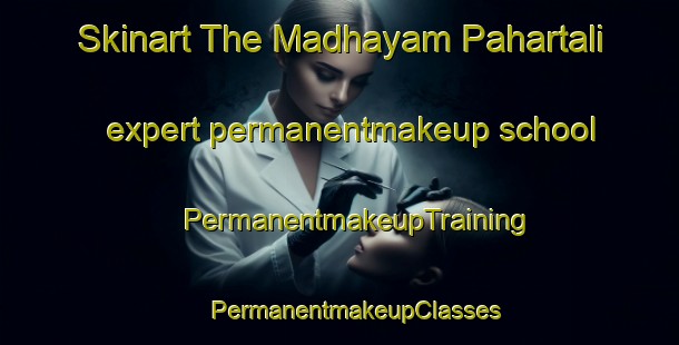 Skinart The Madhayam Pahartali expert permanentmakeup school | #PermanentmakeupTraining #PermanentmakeupClasses #SkinartTraining-Bangladesh