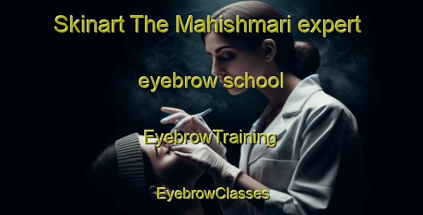 Skinart The Mahishmari expert eyebrow school | EyebrowTraining | EyebrowClasses | SkinartTraining-Bangladesh