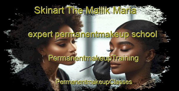 Skinart The Mallik Maria expert permanentmakeup school | #PermanentmakeupTraining #PermanentmakeupClasses #SkinartTraining-Bangladesh