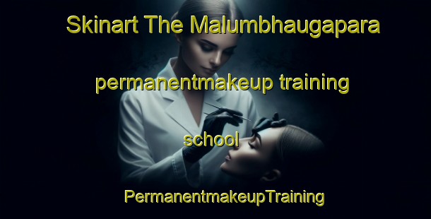 Skinart The Malumbhaugapara permanentmakeup training school | #PermanentmakeupTraining #PermanentmakeupClasses #SkinartTraining-Bangladesh