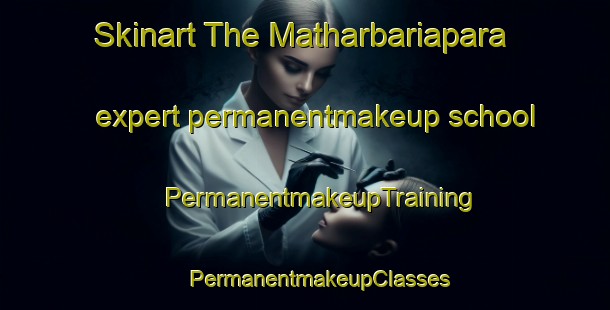 Skinart The Matharbariapara expert permanentmakeup school | #PermanentmakeupTraining #PermanentmakeupClasses #SkinartTraining-Bangladesh