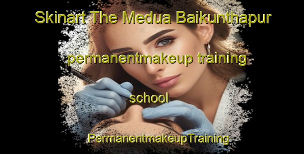 Skinart The Medua Baikunthapur permanentmakeup training school | #PermanentmakeupTraining #PermanentmakeupClasses #SkinartTraining-Bangladesh