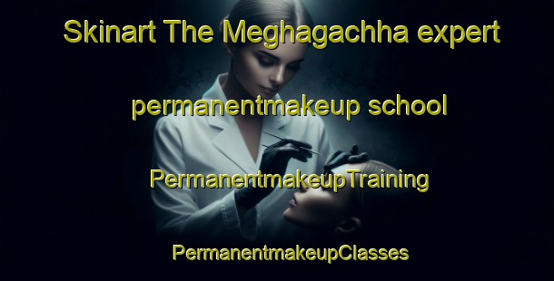 Skinart The Meghagachha expert permanentmakeup school | #PermanentmakeupTraining #PermanentmakeupClasses #SkinartTraining-Bangladesh