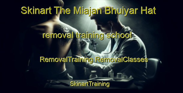 Skinart The Miajan Bhuiyar Hat removal training school | #RemovalTraining #RemovalClasses #SkinartTraining-Bangladesh